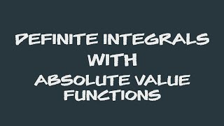 HOW TO SOLVE: DEFINITE INTEGRALS WITH ABSOLUTE VALUE FUNCTIONS | PART II