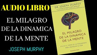 JOSEPH MURPHY - EL MILAGRO DE LA DINÁMICA MENTAL -
