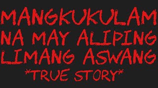 MANGKUKULAM NA MAY ALIPING LIMANG ASWANG *True Story*