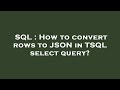 SQL : How to convert rows to JSON in TSQL select query?
