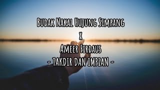 Takdir Dan Impian LYRICS - Budak Nakal Hujung Simpang feat.  Ameer Firdaus