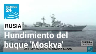 El hundimiento de ‘Moskva’: golpe a la moral rusa tras pérdida de buque insignia