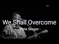 We Shall Overcome - Pete Seeger - Lyrics - Sub Indo