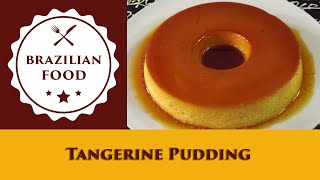 Tangerine Pudding - Everyday Brazilian Food - Recipe 0652