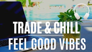 Trade \u0026 Chill Music - Good Vibes Music for TRADING SESSION, Work, Study, and Relaxation!