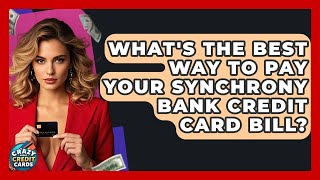 What's The Best Way To Pay Your Synchrony Bank Credit Card Bill? - Crazy About Credit Cards