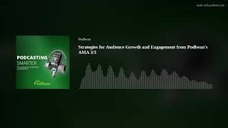 Strategies for Audience Growth and Engagement from Podbean's AMA 3/3