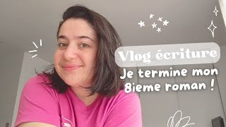 VLOG ÉCRITURE N°8 | Je termine mon huitième roman ♡