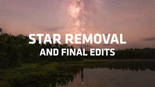 3 of 3: Removing Stars from your Milky Way Images While Editing for Increased Details