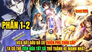 PHẦN 1+2| VỪA BẮT ĐẦU ĐÃ CÓ THIÊN PHÚ THẦN CẤP TA CÓ THỂ TIẾN HOÁ TẤT CẢ TRỞ THÀNH KẺ MẠNH NHẤT