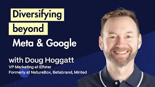 Evolution of Growth Marketing | Doug Hoggatt (Elfster, Betabrand, NatureBox, Minted)