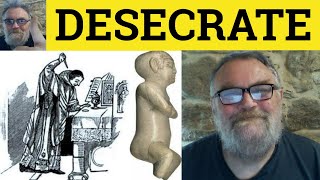 🔵 Desecrate Meaning - Desecration Definition - Desecrate Examples - Formal Vocabulary - Desecration