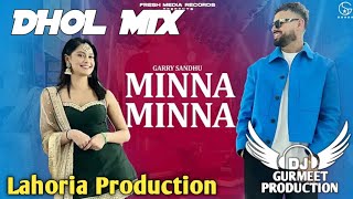 Minna Minna Dhol Remix Garry Sandhu Ft Lahoria Production Punjabi New Latest Song 2024 Dj Mix
