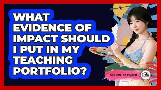 What Evidence Of Impact Should I Put In My Teaching Portfolio? - Your Crafty Classroom