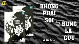 [SÁCH NÓI] Không Phải Sói Nhưng Cũng Đừng Là Cừu | Lê Bảo Ngọc | Chương 1,2,3