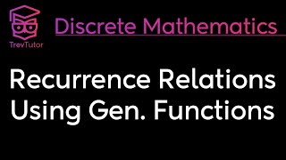 RECURRENCE RELATIONS using GENERATING FUNCTIONS - DISCRETE MATHEMATICS