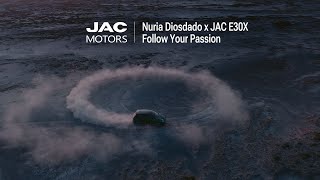 Nuria Diosdado x JAC E30X | Follow Your Passion