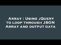 Array : Using jQuery to loop through JSON Array and output data