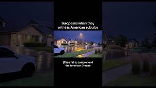 Europeans when they witness American suburbs