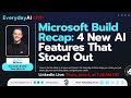 Microsoft Build Recap: 4 New AI Features That Stood Out