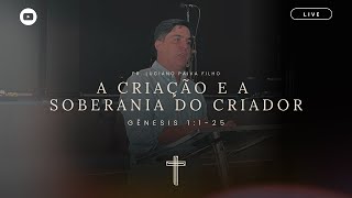 A Criação e a Soberania do Criador || Gênesis 1:1-25 || Pr. Luciano Paiva Filho || 09/02/2025