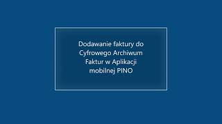 Dodawanie faktury do Cyfrowego Archiwum Faktur w Aplikacji mobilnej PINO