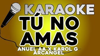 Tú No Amas - Anuel AA x Karol G x Arcangel KARAOKE