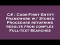 C# : Code-First Entity Framework w/ Stored Procedure returning results from complex Full-text Search