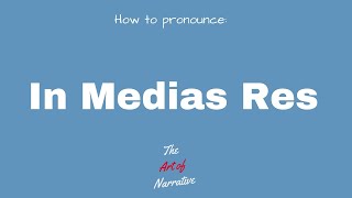 How to Pronounce: In Medias Res