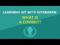 Git Tutorial #9: What is a Commit in Git? | Learn Git with GitKraken