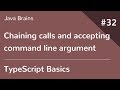 TypeScript Basics 32 - Chaining calls and accepting commandline argument