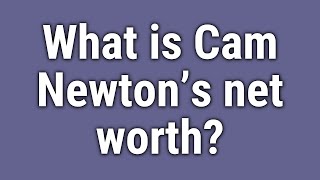 What is Cam Newton’s net worth?