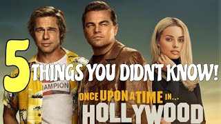 5 Things You Didn’t Know - Once Upon A Time In Hollywood