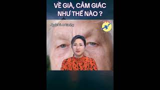 🎯 Về già cảm giác như thế nào