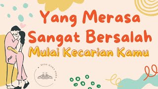 MERASA SANGAT BERSALAH MULAI KECARIAN KAMU