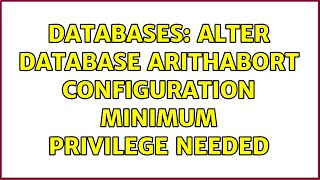 Databases: ALTER DATABASE ARITHABORT configuration minimum privilege needed