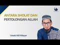 Antara Sholat dan Pertolongan Allah - Ustadz Adi Hidayat