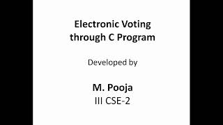 Electronic Voting through C Program Developed by M. Pooja, III CSE-2