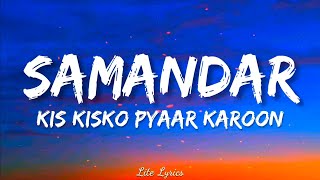 Samandar (Lyrics) | Kis Kisko Pyaar Karoon | Jubin Nautiyal | Shreya Ghoshal