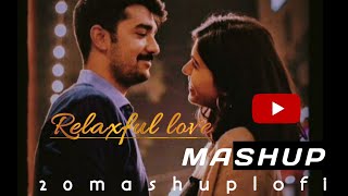 relaxful love | Arijit Singh|20.mashup.lofi |Atif Aslam|Mohit Chauhan|all mashup|feel love songs|
