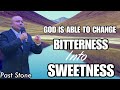 GOD IS ABLE TO CHANGE BITTERNESS INTO SWEETNESS / PAST STONE / CHURCH OF JUSTICE