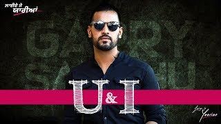 U & I - Garry Sandhu | Amrinder Gill | Laiye Je Yaarian | New Punjabi Song | Punjabi Movies | Gabruu