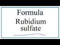 How to Write the Formula for Rubidium sulfate