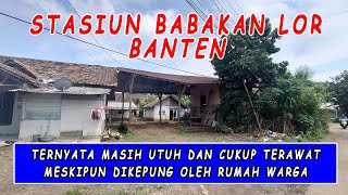 STASIUN BABAKAN LOR BANTEN || TERNYATA MASIH UTUH \u0026 CUKUP TERAWAT MESKIPUN DIKEPUNG OLEH RUMAH WARGA