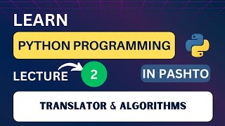 Python Programming: Lecture 02 | Beginner's Guide: Translator & Algorithm in Pashto