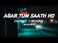 Agar Tum Saath Ho [Slowed+Reverb] - Arijit Singh, Alka Yagnik | NS Julfekar  | Lofi Mix