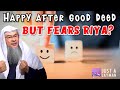 He feels happy after doing a good deed but fears Riya (self admiration) assimalhakeem JAL