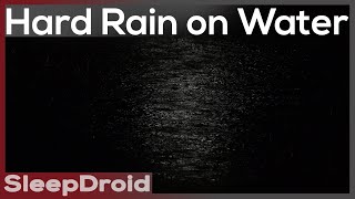 ► Hard Rain on Water ~ Heavy Rainstorm Sounds for Sleeping (No Thunder) Dark Screen Lluvia 4k