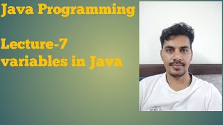 Java - 7 | Variables in Java | Rules for declaring the variables | Java Variable Assignment
