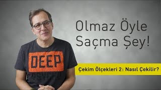 Çekim Ölçekleri 2: Nasil Çekelim? - Olmaz Öyle Saçma Şey (S2/Bölüm#16)